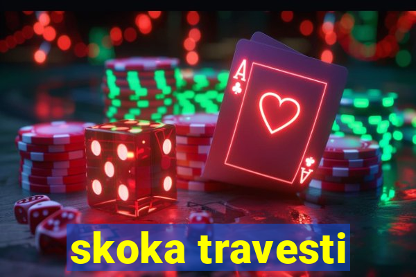 skoka travesti